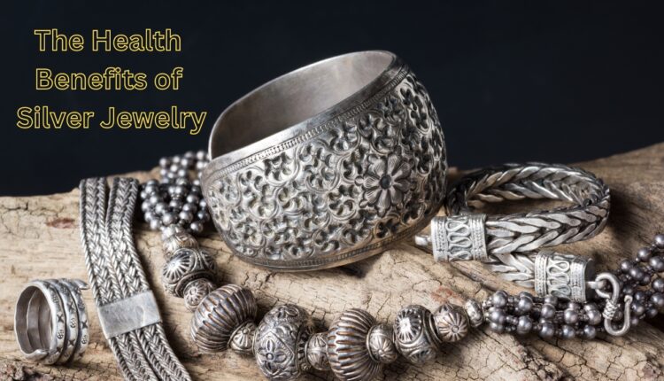 Health Benefits of Silver Jewelry