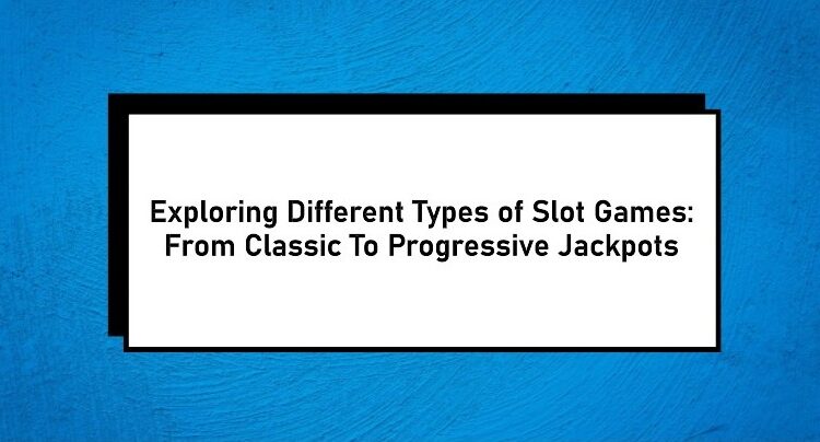 Different Types of Slot Games