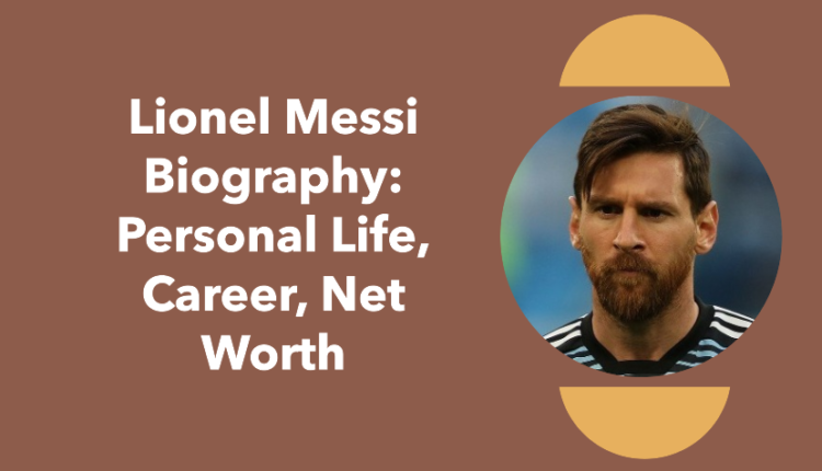 Lionel Messi Biography