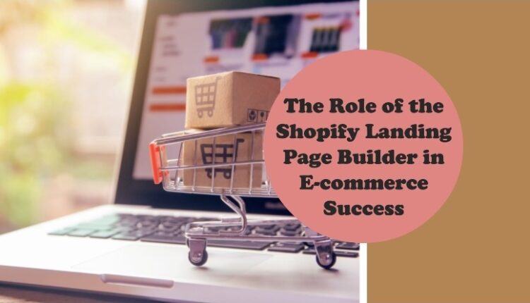 Role of the Shopify Landing Page Builder