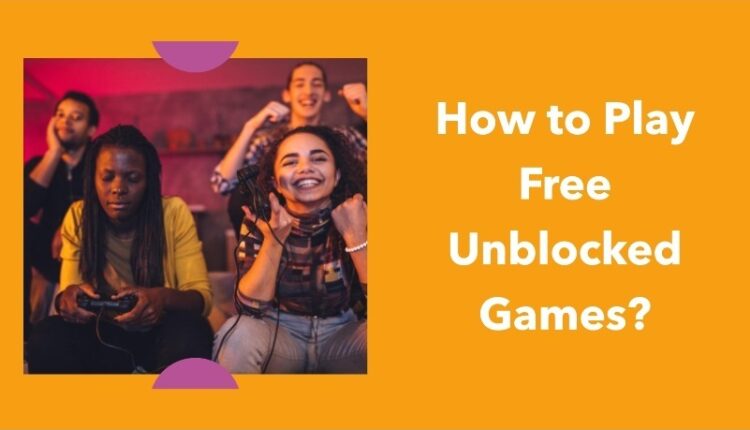 How to Play Free Unblocked Games