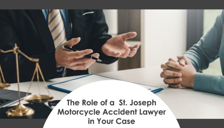 The Role of a St. Joseph Motorcycle Accident Lawyer in Your Case