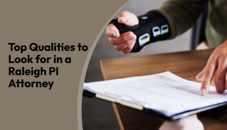 Top Qualities to Look for in a Raleigh PI Attorney